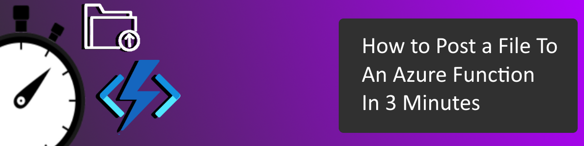 How to Post a File to an Azure Function in 3 Minutes