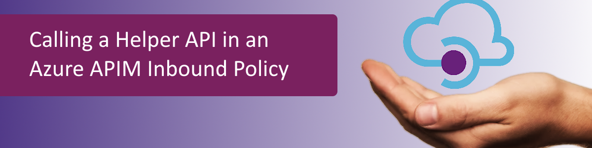 Calling a Helper API in an Azure APIM Inbound Policy