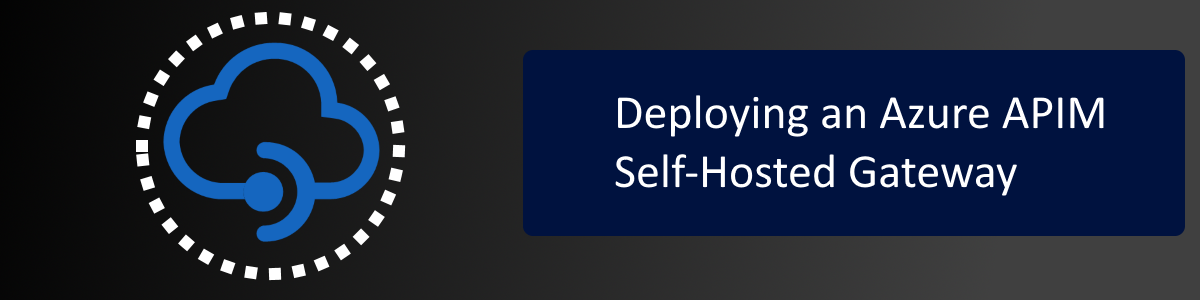 Deploying an Azure APIM Self-Hosted Gateway